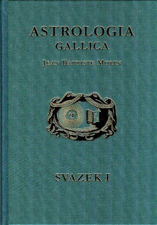 Astrologia Gallica aneb Francouzská astrologie 1  2 – Morin Jean Baptiste