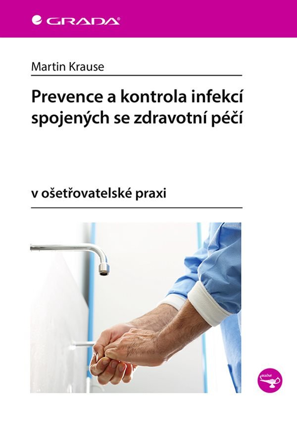 Prevence a kontrola infekcí spojených se zdravotní péčí v ošetřovatelské praxi – Krause Martin