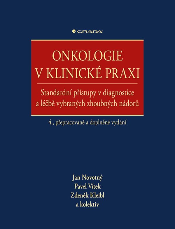 Onkologie v klinické praxi - Standardní přístupy v diagnostice a léčbě vybraných zhoubných nádorů – Novotný Jan
