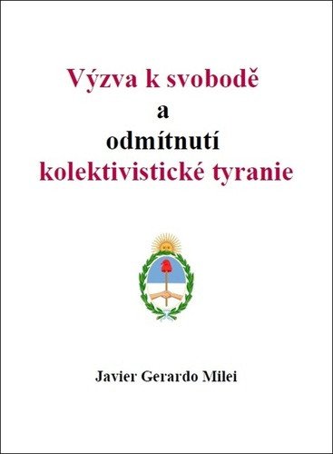 Výzva k svobodě a odmítnutí kolektivistické tyranie – Milei Javier Gerardo