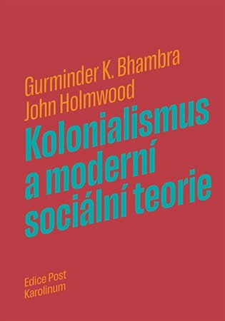 Kolonialismus a moderní sociální teorie – Bhambra Gurminder K