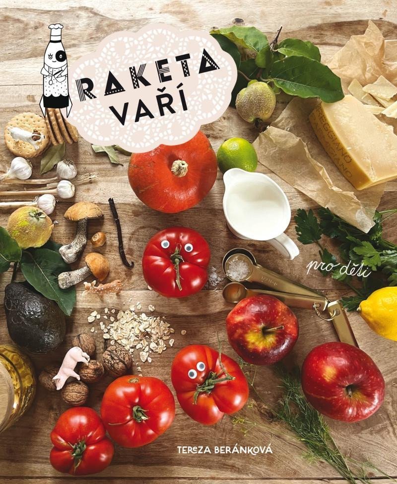 Raketa vaří - Kuchařka pro děti a jejich rodiče – Beránková Tereza
