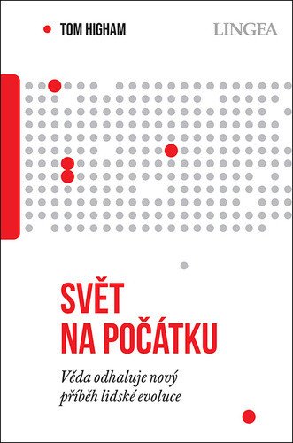 Svět na počátku - Věda odhaluje nový příběh lidské evoluce – Higham Tom