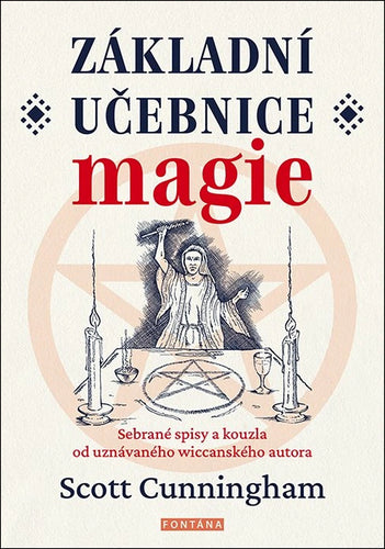 Základní učebnice magie - Sebrané spisy a kouzla od uznávaného wiccanského autora – Cunningham Scott