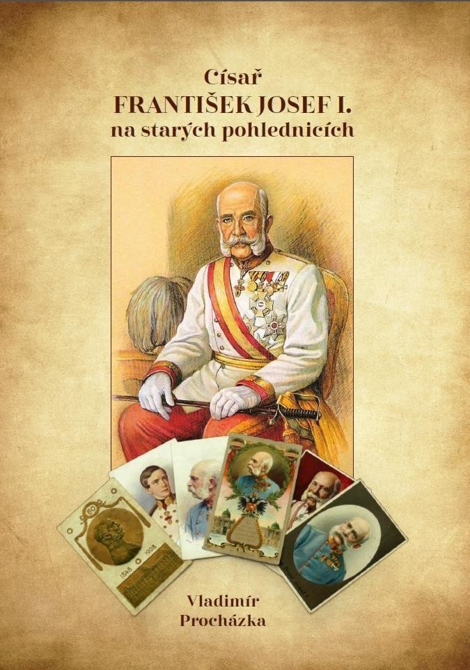 Císař František Josef I na starých pohlednicích – Procházka Vladimír