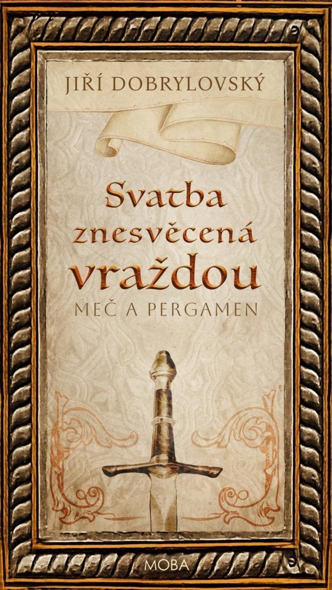 Svatba znesvěcená vraždou - Meč a pergamen – Dobrylovský Jiří