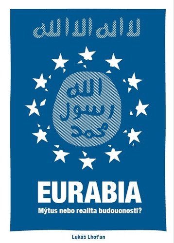 Eurabia - Mýtus nebo realita budoucnosti – Lhoťan Lukáš