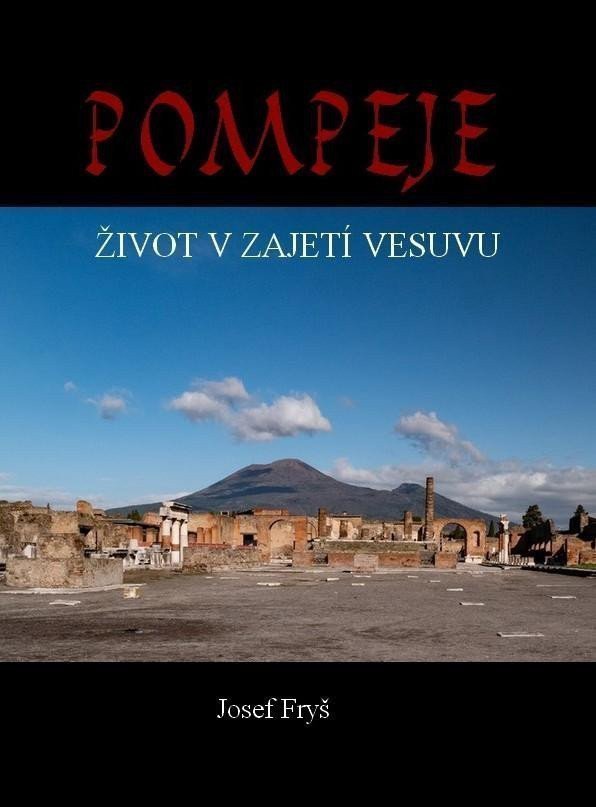 Pompeje - Život v zajetí Vesuvu – Fryš Josef