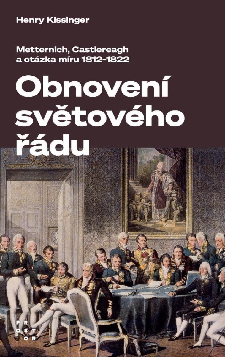 Obnovení světového řádu - Metternich Castlereagh a potíže s mírem v letech 1812-1822 – Kissinger Henry