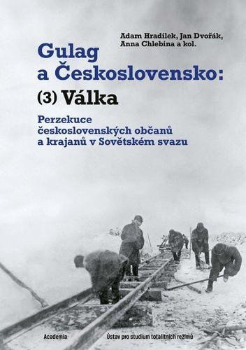 Gulag a Československo - Perzekuce československých občanů a krajanů v Sovětském svazu – Hradilek Adam