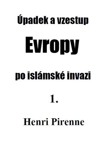 Úpadek a vzestup Evropy po islámské invazi 1 – Pirenne Henri