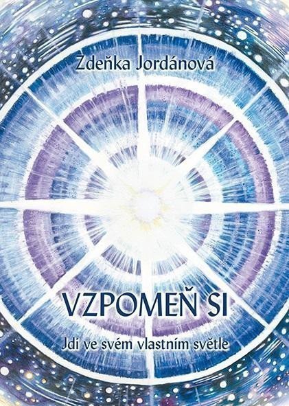 Vzpomeň si - Jdi ve svém vlastním světle – Jordánová Zdeňka