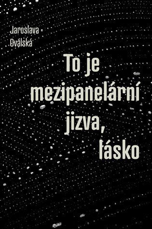 To je mezipanelární jizva lásko – Oválská Jaroslava