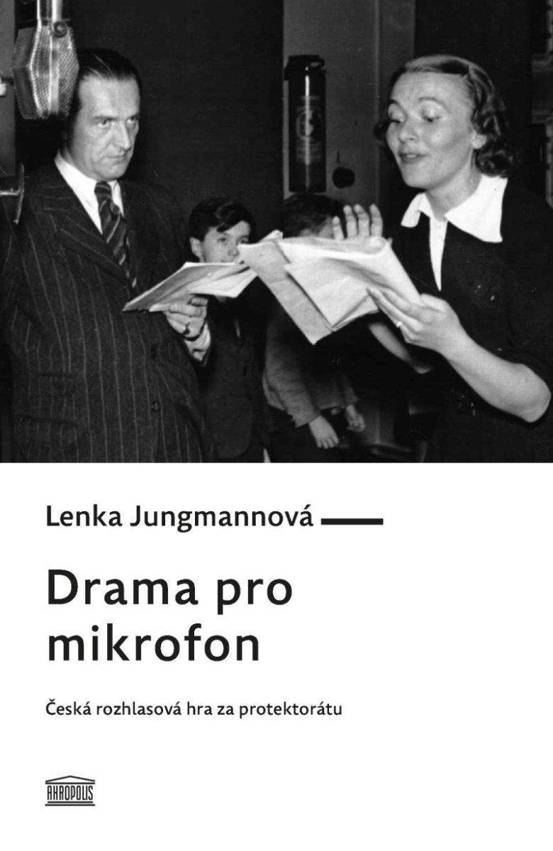 Drama pro mikrofon - Česká rozhlasová hra za protektorátu – Jungmannová Lenka