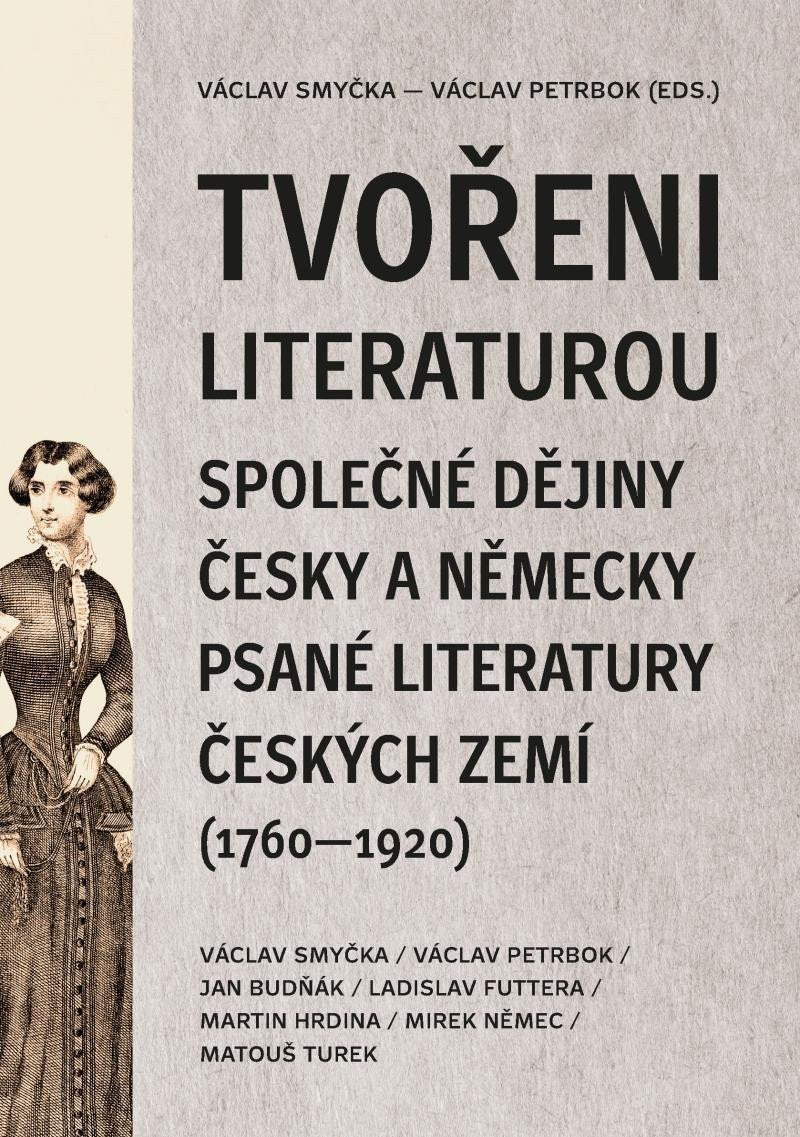Tvořeni literaturou - Společné dějiny česky a německy psané literatury českých zemí 1760–1920 – Smyčka Václav