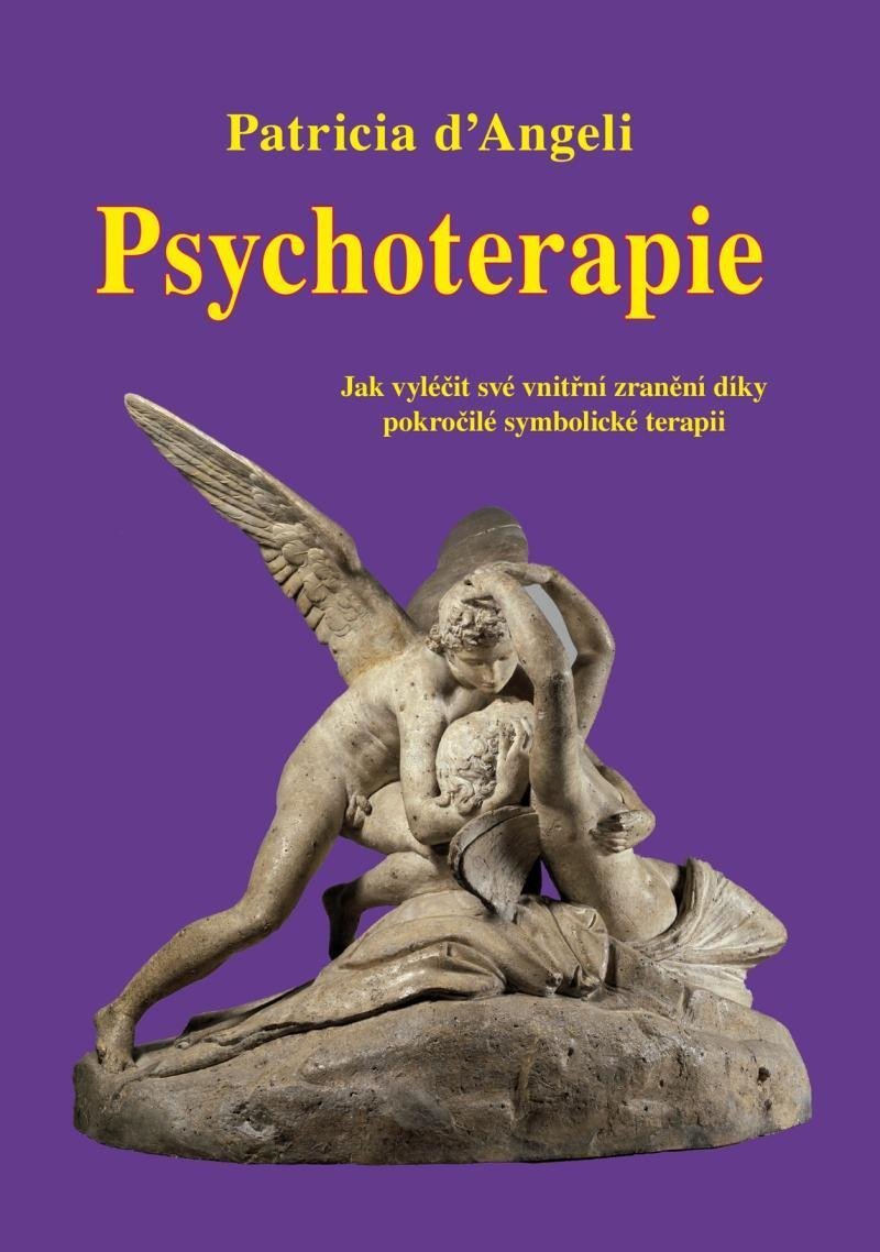 Psychoterapie - Jak vyléčit své vnitřní zranění díky pokročilé symbolické terapii – dAngeli Patricia