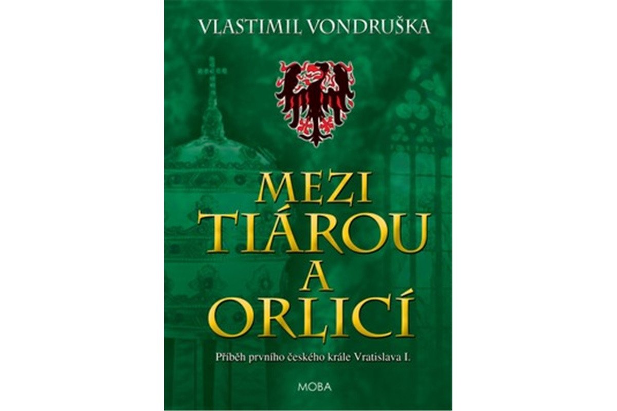 Mezi tiárou a orlicí - Příběh prvního českého krále Vratislava I – Vondruška Vlastimil