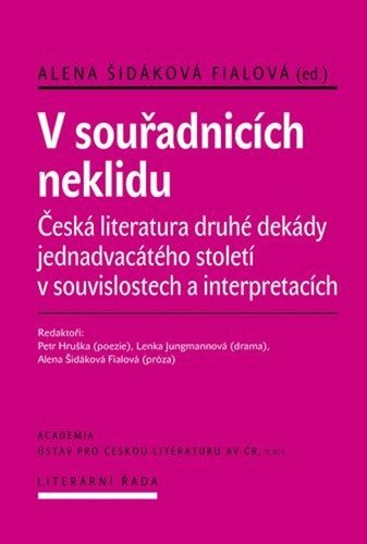 V souřadnicích neklidu - Česká literatura druhé dekády jednadvacátého století v souvislostech a interpretacích – Fialová Šidáková Alena
