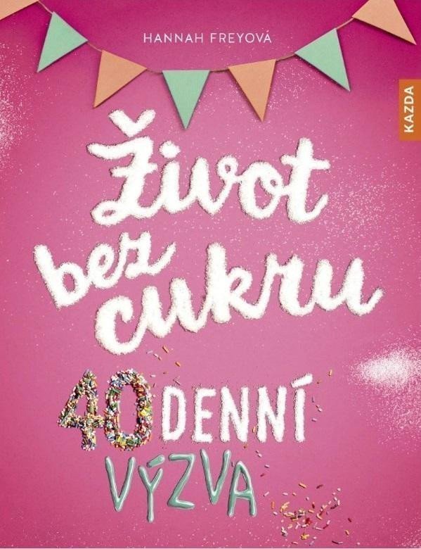 Život bez cukru - 40denní výzva – Freyová Hannah