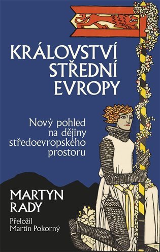 Království střední Evropy - Nový pohled na dějiny středoevropského prostoru – Rady Martyn