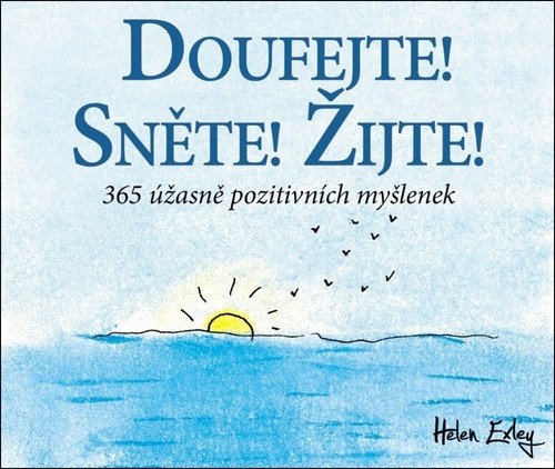 Doufejte Sněte Žijte 365 úžasně pozitivních myšlenek – Exleyová Helen