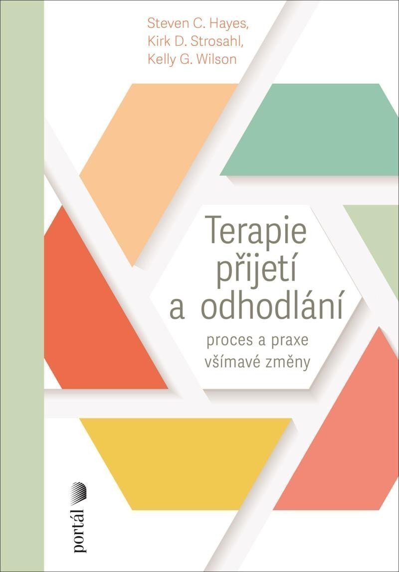 Terapie přijetí a odhodlání - Proces a praxe všímavé změny – Hayes Steven C