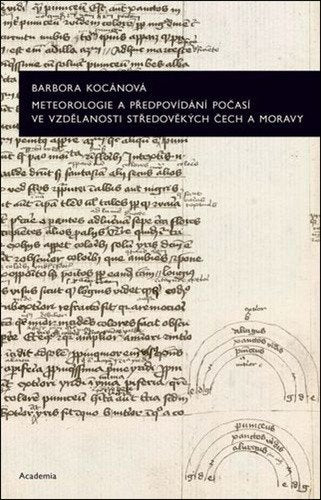 Meteorologie a předpovídání počasí ve vzdělanosti středověkých Čech a Moravy – Kocánová Barbora