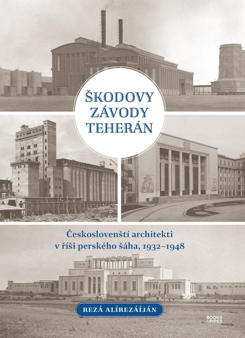 Škodovy závody Teherán - Českoslovenští architekti v říši perského šáha 1932–1948 – Alírezáíján Rezá