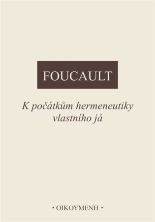 K počátkům hermeneutiky vlastního já – Foucault Michel (2025)