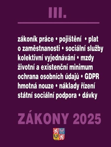Zákony III 2025 Zákoník práce Pojištění Sociální služby - GDPR zaměstnanost ochrana zaměstnanců pojištění – nemocenské zdravotní důchodové