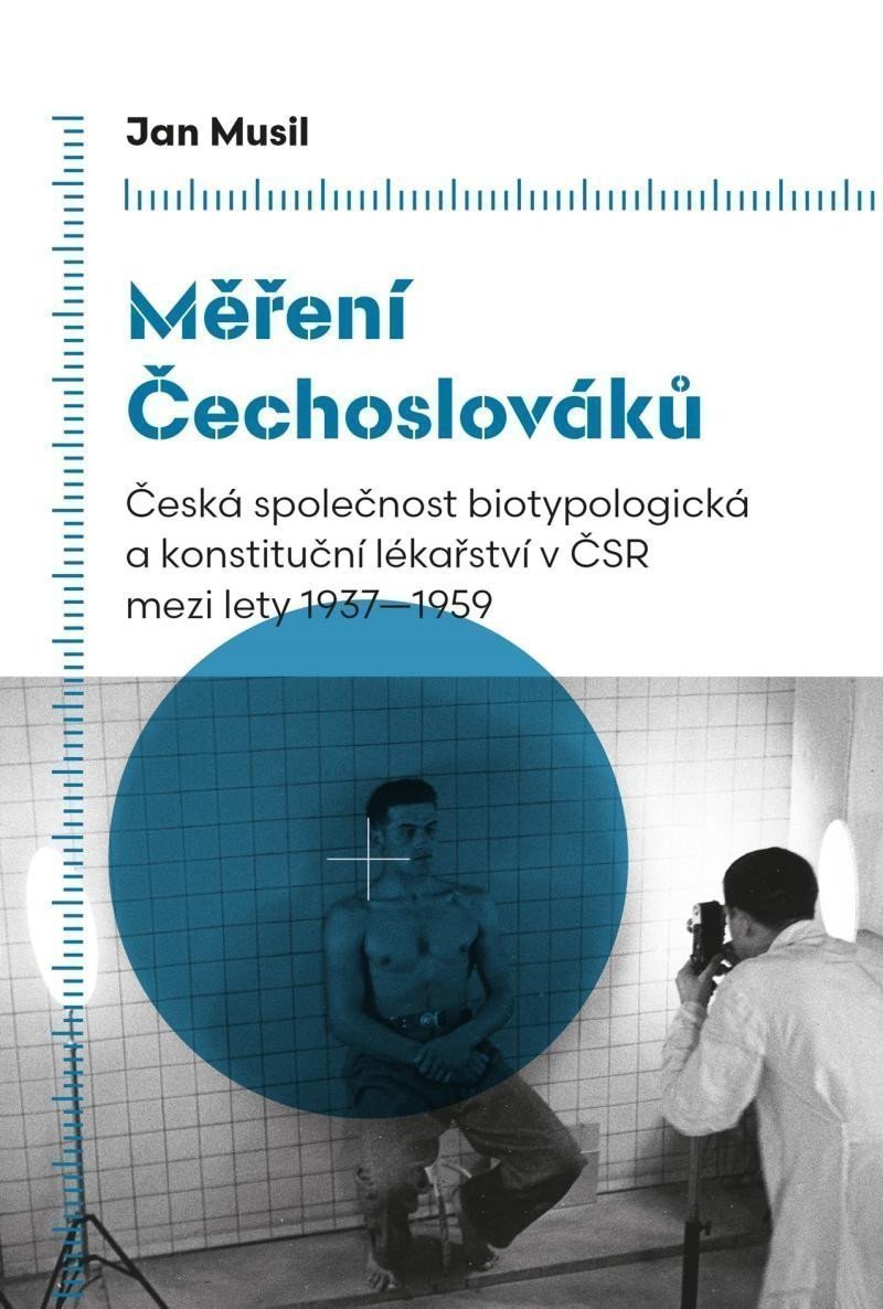 Měření Čechoslováků - Česká společnost biotypologická a konstituční lékařství v ČSR mezi lety 1937-1959 – Musil Jan