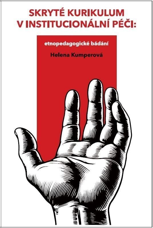 Skryté kurikulum v institucionální péči - Etnopedagogické bádání – Kumperová Helena