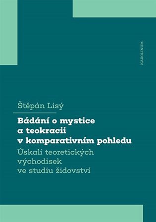 Bádání o mystice a teokracii v komparativním pohledu - Úskalí teoretických východisek ve studiu židovství – Lisý Štěpán