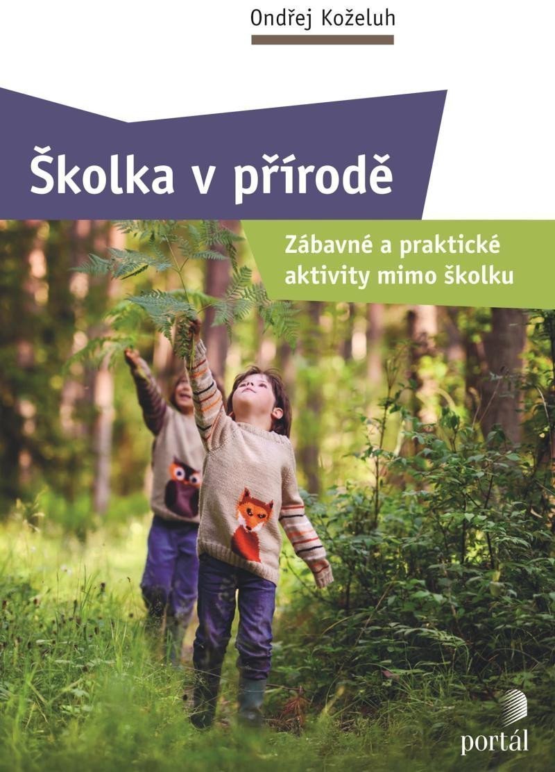 Školka v přírodě - Zábavné a praktické aktivity mimo školku – Koželuh Ondřej