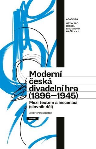 Moderní česká divadelní hra (1896-1945) - Mezi textem a inscenací (slovník děl) – Merenus Aleš (2025)