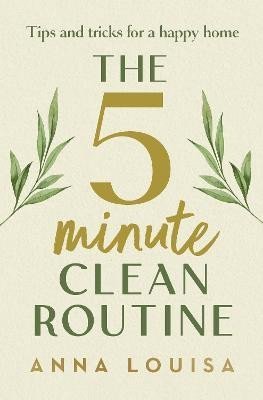 The 5 Minute Clean Routine – Louisa Anna