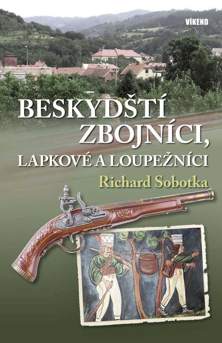 Beskydští zbojníci lapkové a loupežníci – Sobotka Richard