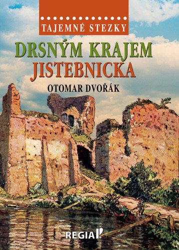 Tajemné stezky - Drsným krajem Jistebnicka – Dvořák Otomar