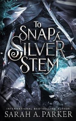 To Snap a Silver Stem – Parker Sarah A. (2022)
