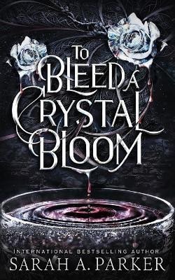 To Bleed a Crystal Bloom – Parker Sarah A. (2021)