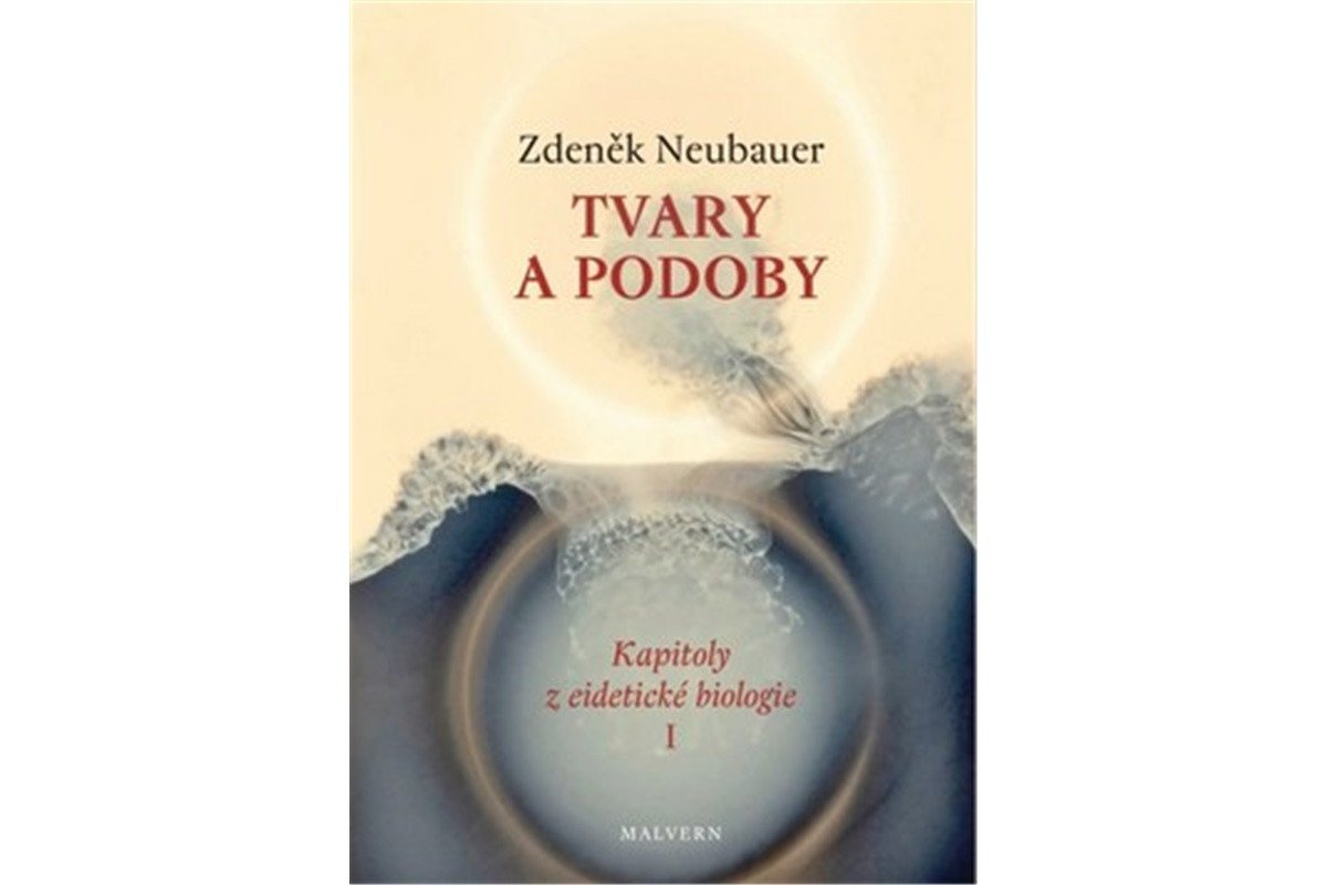 Tvary a podoby - Kapitoly z eidetické biologie I – Neubauer Zdeněk