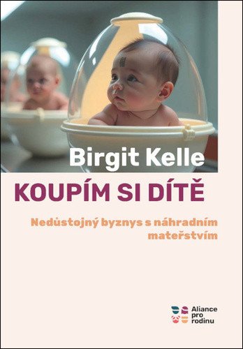 Koupím si dítě - Nedůstojný byznys s náhradním mateřstvím – Kelle Birgit