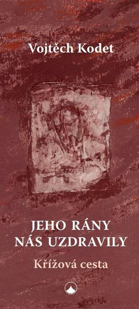 Jeho rány nás uzdravily - Křížová cesta – Kodet Josef