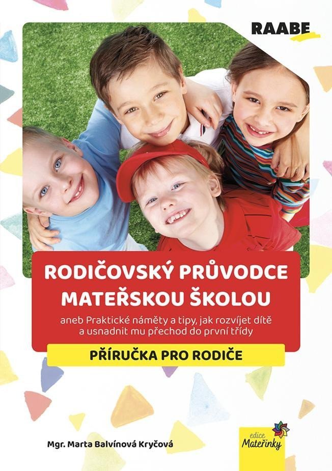 Rodičovský průvodce mateřskou školou aneb Praktické náměty a tipy jak rozvíjet dítě a usnadnit mu přechod do první třídy – Balvínová Kryčová Marta
