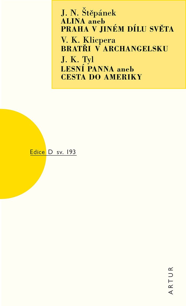 Alina aneb Praha v jiném dílu světa Bratři v Archangelsku Lesní panna aneb Cesta do Ameriky – Klicpera Václav Kliment