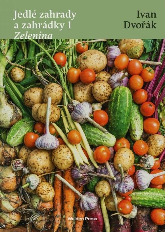 Jedlé zahrady a zahrádky 1 Zelenina – Dvořák Ivan