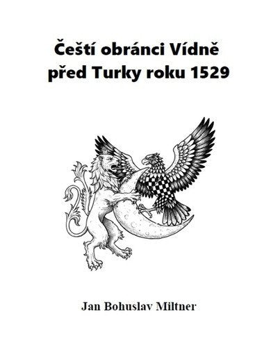 Čeští obránci Vídně před Turky roku 1529 – Miltner Jan Bohuslav