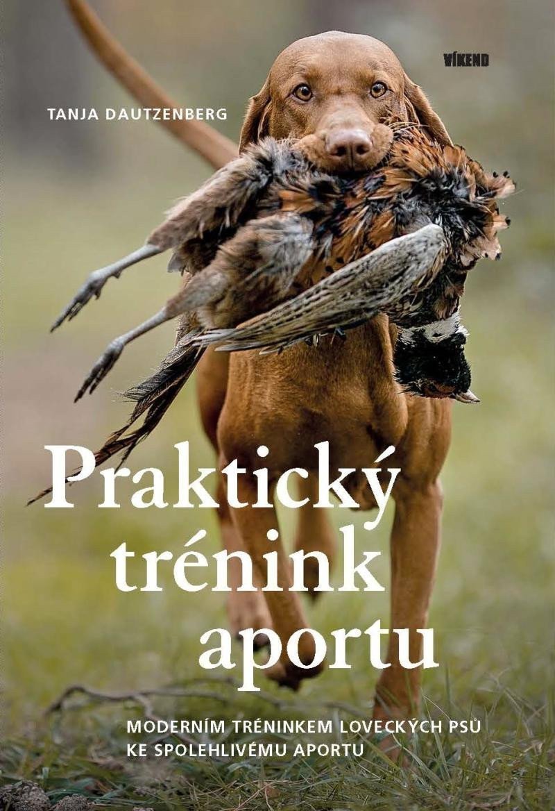 Praktický trénink aportu - Moderním tréninkem loveckých psů ke spolehlivému aportu – Dautzenberg Tanja