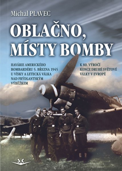 Oblačno, místy bomby - Havárie amerického bombardéru 5. března 1945 u Vísky a letecká válka nad Frýdlantským výběžkem – Plavec Michal (2025)