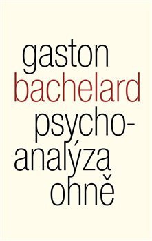 Psychoanalýza ohně – Bachelard Gaston